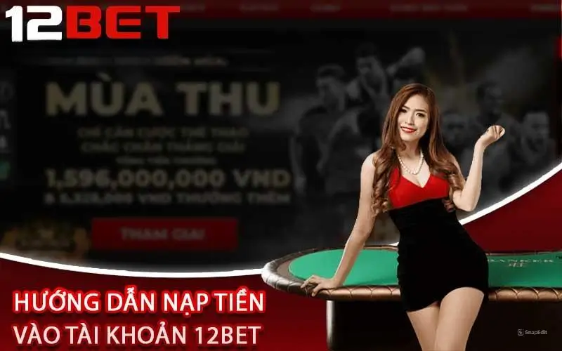 Hướng dẫn nạp tiền 12bet chuẩn xác