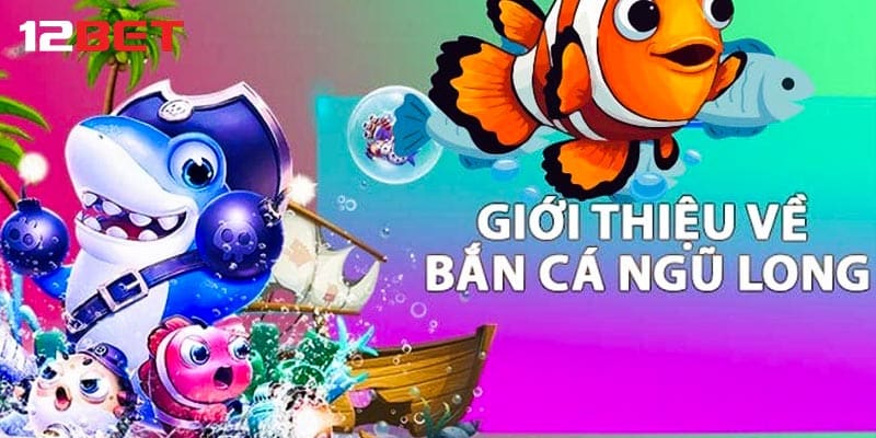 Giới thiệu game hấp dẫn bắn cá ngũ long